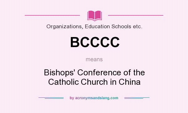 What does BCCCC mean? It stands for Bishops` Conference of the Catholic Church in China