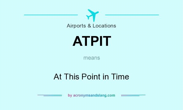 What does ATPIT mean? It stands for At This Point in Time