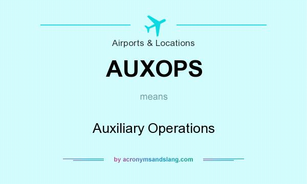 What does AUXOPS mean? It stands for Auxiliary Operations
