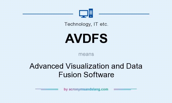 What does AVDFS mean? It stands for Advanced Visualization and Data Fusion Software