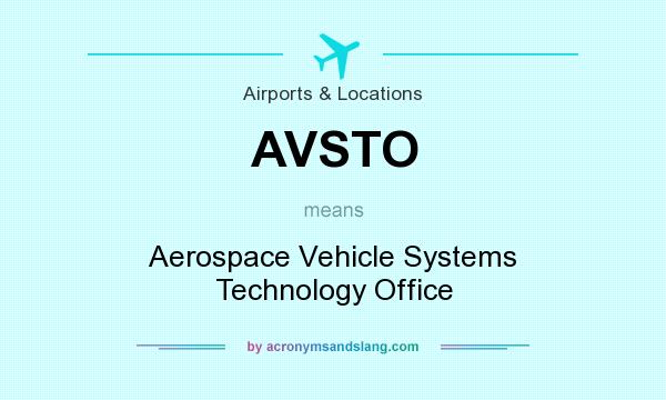 What does AVSTO mean? It stands for Aerospace Vehicle Systems Technology Office