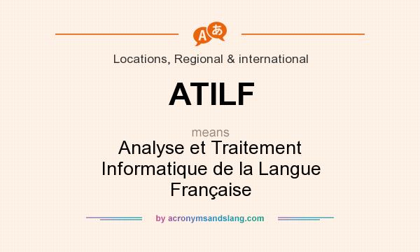 What does ATILF mean? It stands for Analyse et Traitement Informatique de la Langue Française