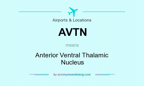 What does AVTN mean? It stands for Anterior Ventral Thalamic Nucleus