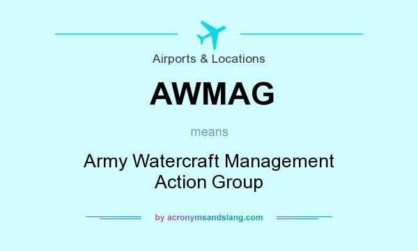 What does AWMAG mean? It stands for Army Watercraft Management Action Group
