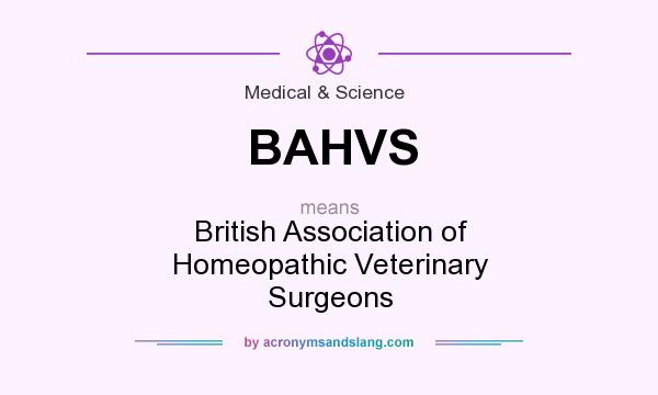 What does BAHVS mean? It stands for British Association of Homeopathic Veterinary Surgeons
