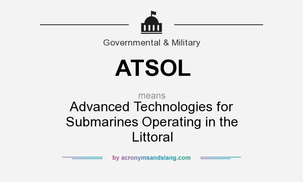 What does ATSOL mean? It stands for Advanced Technologies for Submarines Operating in the Littoral