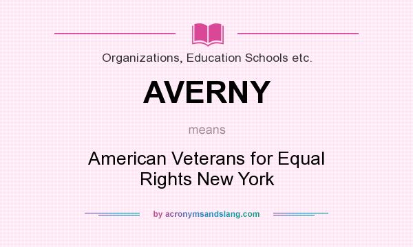 What does AVERNY mean? It stands for American Veterans for Equal Rights New York