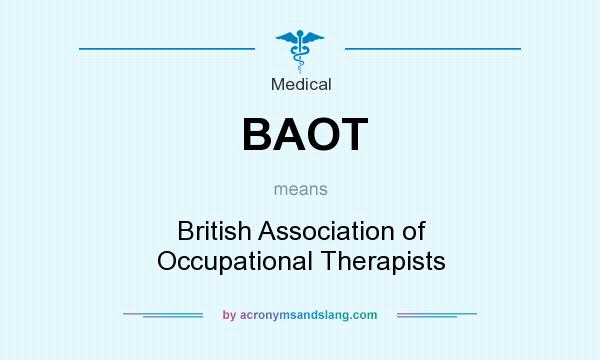 What does BAOT mean? It stands for British Association of Occupational Therapists