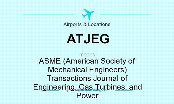 What does ATJEG mean? It stands for ASME (American Society of Mechanical Engineers) Transactions Journal of Engineering, Gas Turbines, and Power