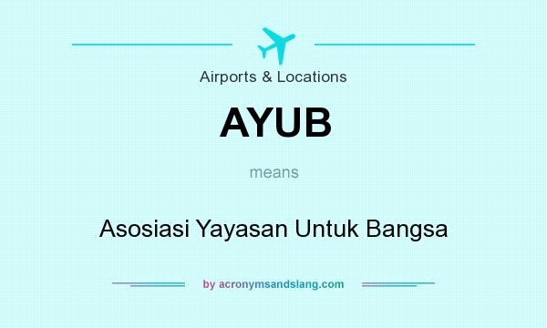 What does AYUB mean? It stands for Asosiasi Yayasan Untuk Bangsa