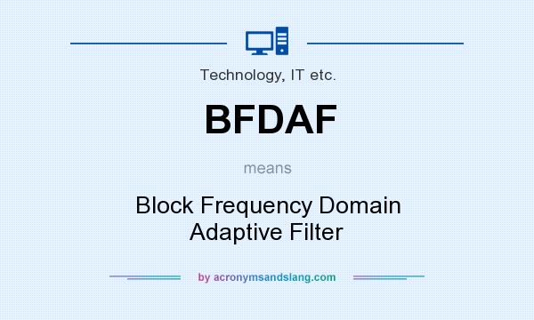 What does BFDAF mean? It stands for Block Frequency Domain Adaptive Filter