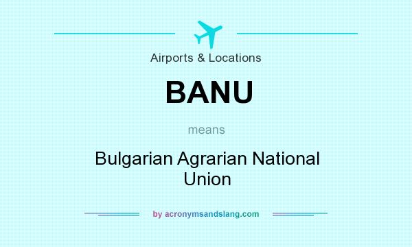 What does BANU mean? It stands for Bulgarian Agrarian National Union