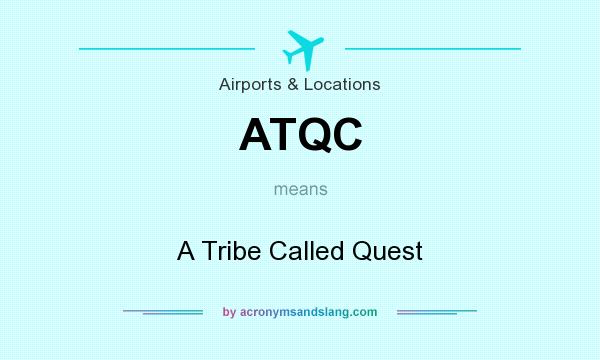 What does ATQC mean? It stands for A Tribe Called Quest