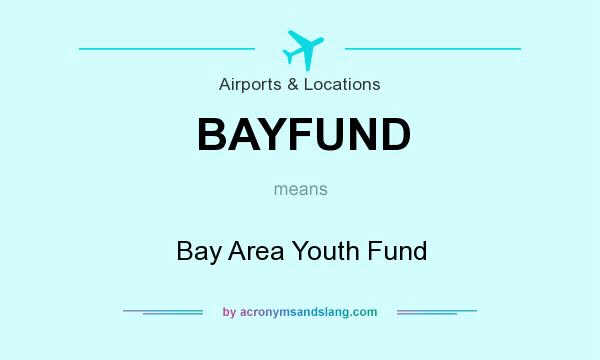 What does BAYFUND mean? It stands for Bay Area Youth Fund