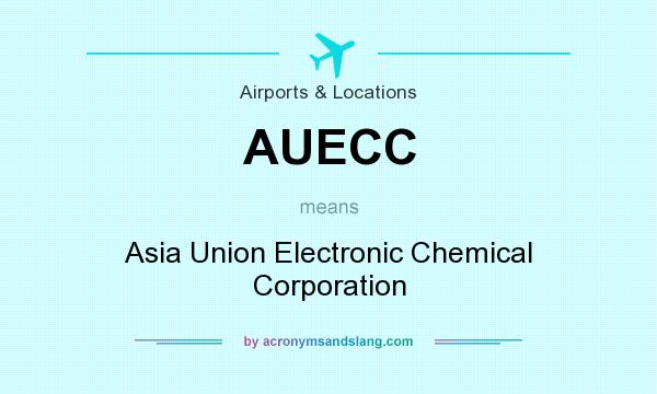 What does AUECC mean? It stands for Asia Union Electronic Chemical Corporation