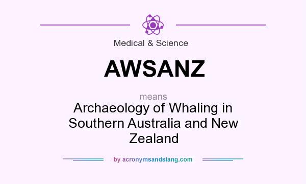 What does AWSANZ mean? It stands for Archaeology of Whaling in Southern Australia and New Zealand