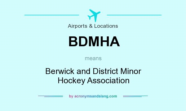 What does BDMHA mean? It stands for Berwick and District Minor Hockey Association