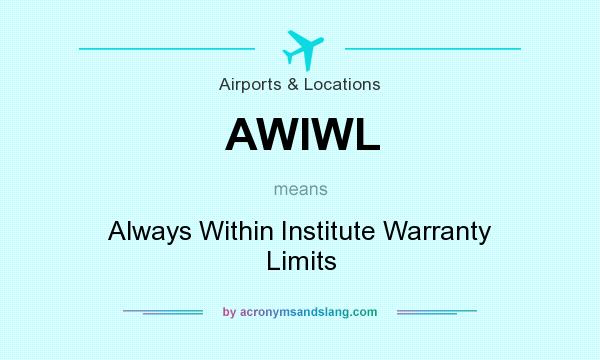 What does AWIWL mean? It stands for Always Within Institute Warranty Limits