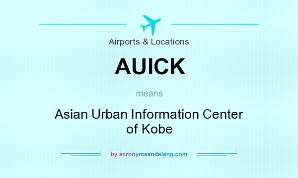 What does AUICK mean? It stands for Asian Urban Information Center of Kobe