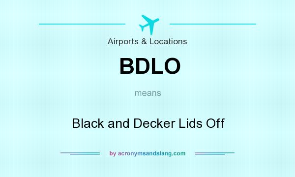 What does BDLO mean? It stands for Black and Decker Lids Off