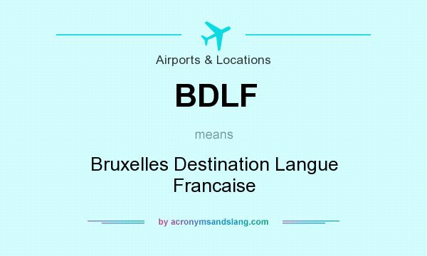 What does BDLF mean? It stands for Bruxelles Destination Langue Francaise