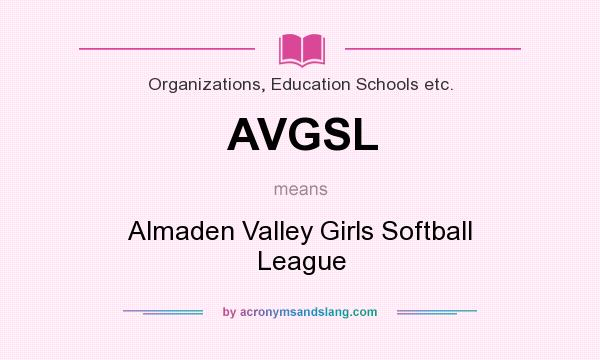 What does AVGSL mean? It stands for Almaden Valley Girls Softball League