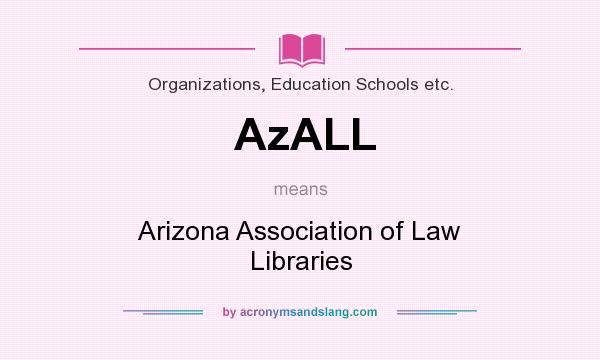 What does AzALL mean? It stands for Arizona Association of Law Libraries