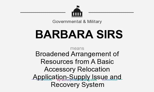 What does BARBARA SIRS mean? It stands for Broadened Arrangement of Resources from A Basic Accessory Relocation Application-Supply Issue and Recovery System