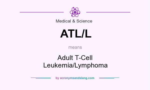 What does ATL/L mean? It stands for Adult T-Cell Leukemia/Lymphoma