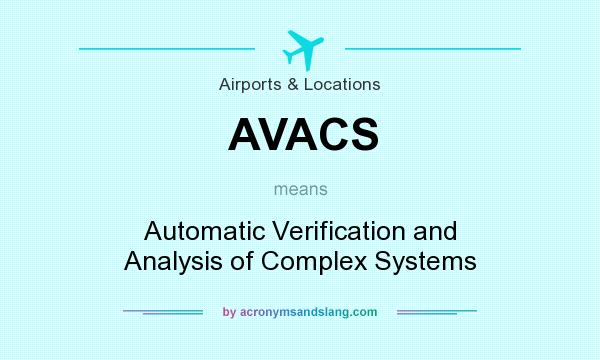 What does AVACS mean? It stands for Automatic Verification and Analysis of Complex Systems