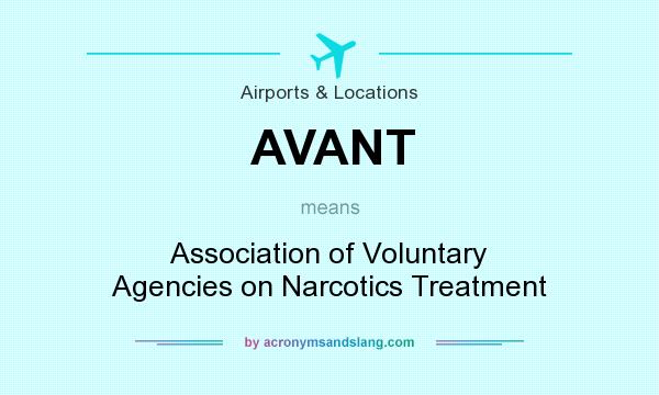 What does AVANT mean? It stands for Association of Voluntary Agencies on Narcotics Treatment
