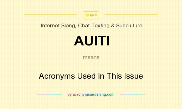 What does AUITI mean? It stands for Acronyms Used in This Issue