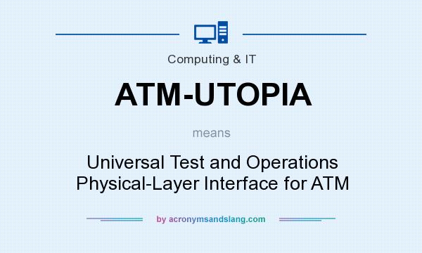 What does ATM-UTOPIA mean? It stands for Universal Test and Operations Physical-Layer Interface for ATM