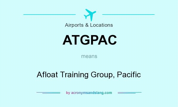 What does ATGPAC mean? It stands for Afloat Training Group, Pacific