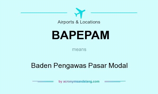 What does BAPEPAM mean? It stands for Baden Pengawas Pasar Modal