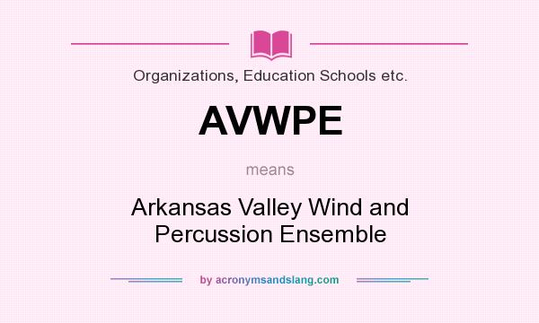 What does AVWPE mean? It stands for Arkansas Valley Wind and Percussion Ensemble