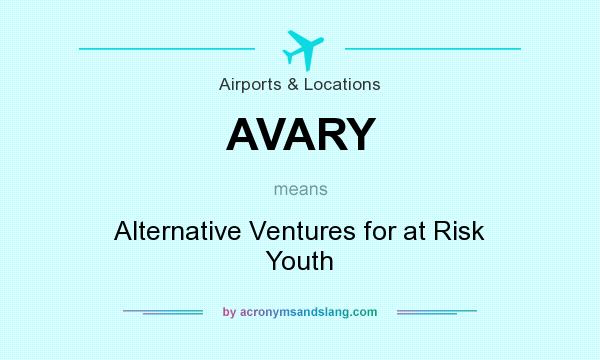 What does AVARY mean? It stands for Alternative Ventures for at Risk Youth