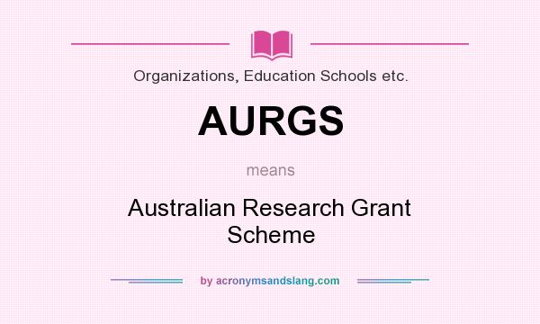 What does AURGS mean? It stands for Australian Research Grant Scheme