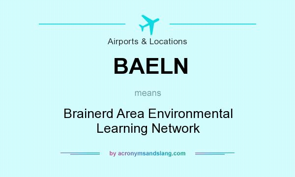 What does BAELN mean? It stands for Brainerd Area Environmental Learning Network