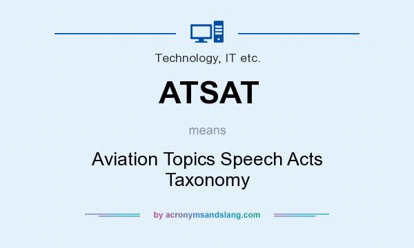 What does ATSAT mean? It stands for Aviation Topics Speech Acts Taxonomy