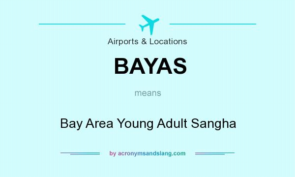 What does BAYAS mean? It stands for Bay Area Young Adult Sangha