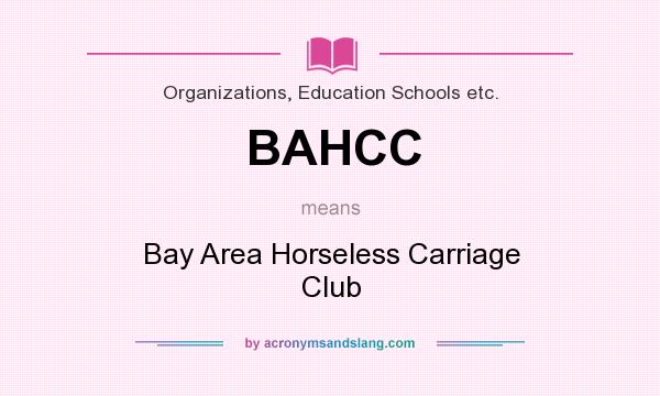 What does BAHCC mean? It stands for Bay Area Horseless Carriage Club