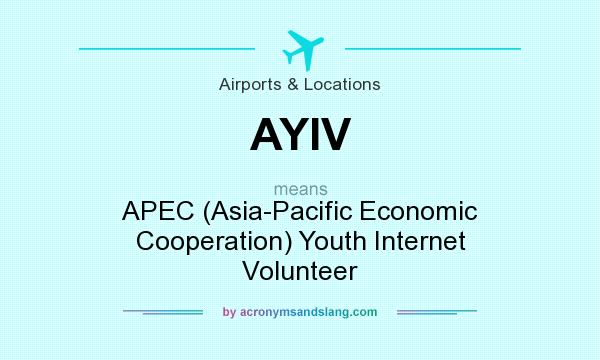 What does AYIV mean? It stands for APEC (Asia-Pacific Economic Cooperation) Youth Internet Volunteer