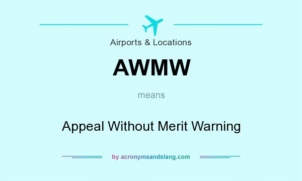 What does AWMW mean? It stands for Appeal Without Merit Warning