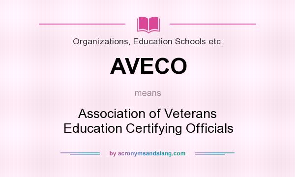 What does AVECO mean? It stands for Association of Veterans Education Certifying Officials