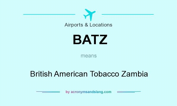 What does BATZ mean? It stands for British American Tobacco Zambia