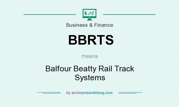 What does BBRTS mean? It stands for Balfour Beatty Rail Track Systems