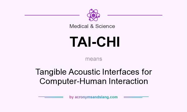 What does TAI-CHI mean? It stands for Tangible Acoustic Interfaces for Computer-Human Interaction