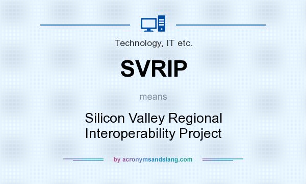 What does SVRIP mean? It stands for Silicon Valley Regional Interoperability Project