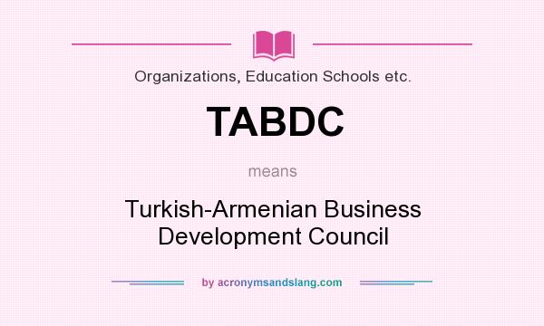 What does TABDC mean? It stands for Turkish-Armenian Business Development Council